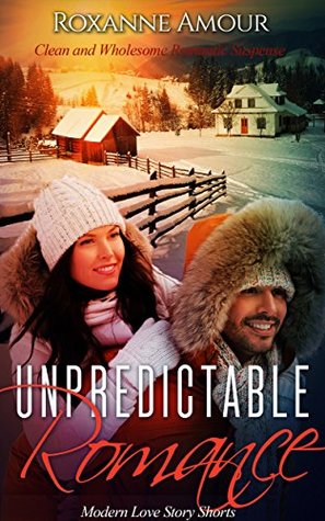 Read Unpredictable Romance: Clean and Wholesome Romantic Suspense (Modern Love Story Shorts) - Roxanne Amour file in PDF