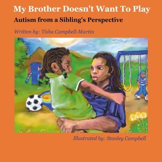 Read online My Brother Doesn't Want to Play: Autism From a Siblings Persepective - Tisha Campbell Martin file in PDF