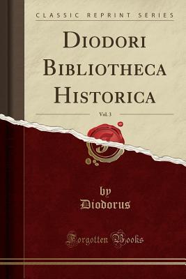 Read online Diodori Bibliotheca Historica, Vol. 3 (Classic Reprint) - Diodorus Diodorus file in ePub