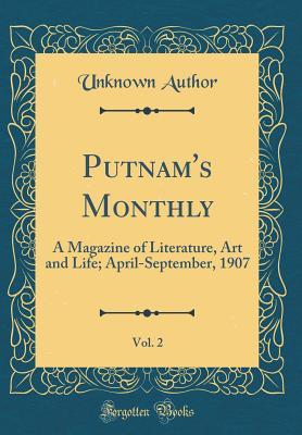 Read Putnam's Monthly, Vol. 2: A Magazine of Literature, Art and Life; April-September, 1907 (Classic Reprint) - Unknown | PDF