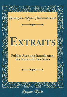 Download Extraits: Publi�s Avec Une Introduction, Des Notices Et Des Notes (Classic Reprint) - François-René de Chateaubriand | PDF