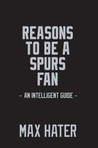 Read Reasons To Be A Spurs Fan: A funny, blank book, gag gift for San Antonio Spurs fans; or a great coffee table addition for all San Antonio Spurs haters! - Max Hater file in PDF