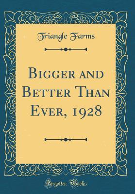 Download Bigger and Better Than Ever, 1928 (Classic Reprint) - Triangle Farms | ePub