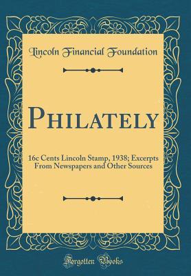 Read Philately: 16c Cents Lincoln Stamp, 1938; Excerpts from Newspapers and Other Sources (Classic Reprint) - Lincoln Financial Foundation Collection | PDF