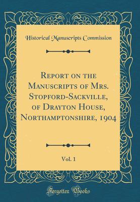 Read Report on the Manuscripts of Mrs. Stopford-Sackville, of Drayton House, Northamptonshire, 1904, Vol. 1 (Classic Reprint) - Historical Manuscripts Commission file in ePub