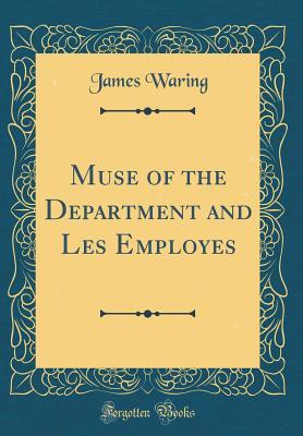 Read online Muse of the Department and Les Employes (Classic Reprint) - James Waring file in PDF