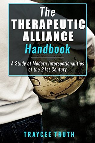 Download THE THERAPEUTIC ALLIANCE HANDBOOK: A Study of Modern Intersectionalities of the 21st Century (Truth Alliance Series) - TrayCee Truth file in PDF