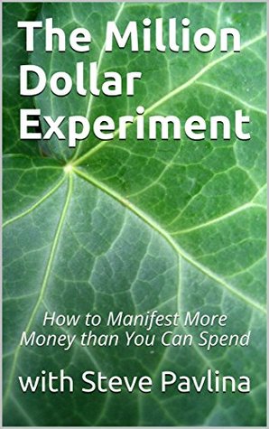 Download The Million Dollar Experiment: How to Manifest More Money than You Can Spend - Steve Pavlina | ePub