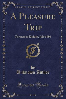 Download A Pleasure Trip: Toronto to Duluth, July 1880 (Classic Reprint) - Unknown | PDF