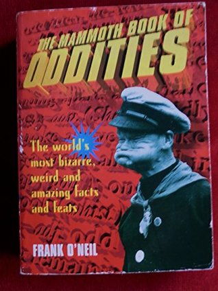 Download The Mammoth Book of Oddities: Bizarre, weird and amazing facts and feats (Mammoth Books) - Frank O'Neil file in PDF