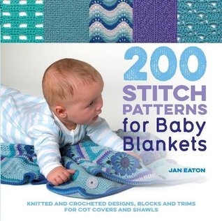 Download 200 Stitch Patterns for Baby Blankets: Knitted And Crocheted Designs, Blocks And Trims For Crib Covers, Shawls And Afghans - Jan Eaton | PDF