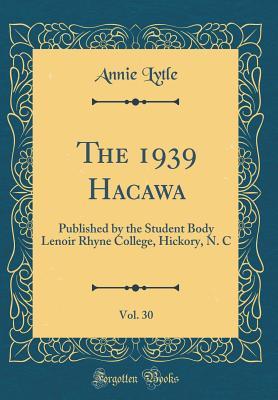 Read online The 1939 Hacawa, Vol. 30: Published by the Student Body Lenoir Rhyne College, Hickory, N. C (Classic Reprint) - Annie Lytle | ePub