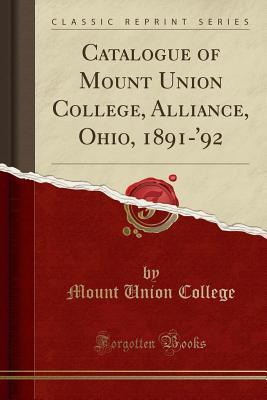 Read Catalogue of Mount Union College, Alliance, Ohio, 1891-'92 (Classic Reprint) - Mount Union College | PDF