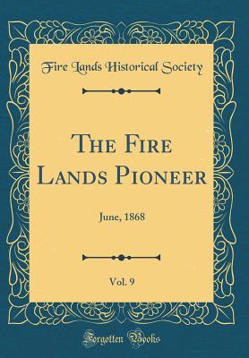 Download The Fire Lands Pioneer, Vol. 9: June, 1868 (Classic Reprint) - Fire Lands Historical Society | ePub