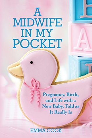 Read A Midwife in My Pocket: Pregnancy, Birth, and Life with a New Baby, Told as It Really Is - Emma Cook | ePub