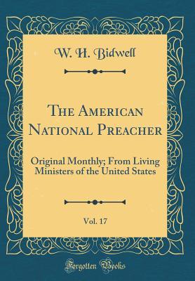 Download The American National Preacher, Vol. 17: Original Monthly; From Living Ministers of the United States (Classic Reprint) - W.H. Bidwell | PDF