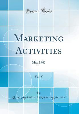 Download Marketing Activities, Vol. 5: May 1942 (Classic Reprint) - U S Agricultural Marketing Service | PDF