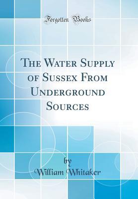 Download The Water Supply of Sussex from Underground Sources - William Whitaker | PDF