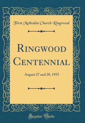 Read online Ringwood Centennial: August 27 and 28, 1955 (Classic Reprint) - First Methodist Church Ringwood file in PDF