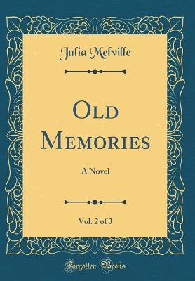 Read Old Memories, Vol. 2 of 3: A Novel (Classic Reprint) - Julia Melville file in PDF