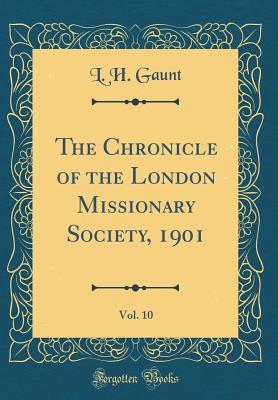 Read online The Chronicle of the London Missionary Society, 1901, Vol. 10 (Classic Reprint) - L H Gaunt | ePub