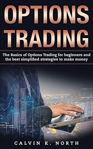 Read Options Trading: The Basics of Options Trading for Beginners and the Best Simplified Strategies to Make Money - Calvin K. North | ePub