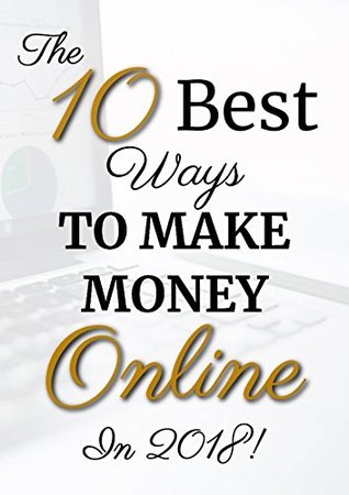 Read online 10 WAYS YOU CAN MAKE MAJOR MONEY ONLINE IN 2018: how to make money online - sonu shaikh | ePub