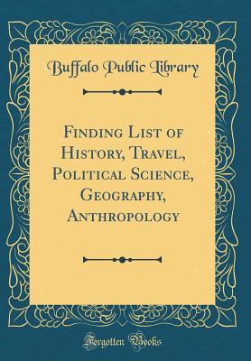 Read Finding List of History, Travel, Political Science, Geography, Anthropology (Classic Reprint) - Buffalo Public Library file in PDF