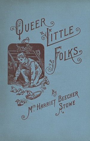 Read online Queer Little Folks: 1897 (the first) edition, illustrated - Harriet Beecher Stowe file in PDF