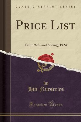 Download Price List: Fall, 1923, and Spring, 1924 (Classic Reprint) - Hiti Nurseries | PDF