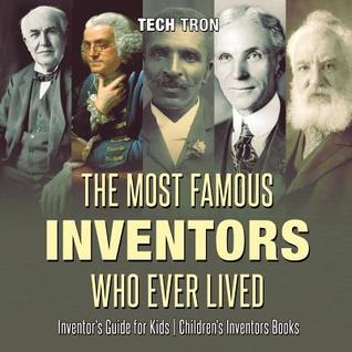 Download The Most Famous Inventors Who Ever Lived - Inventor's Guide for Kids - Children's Inventors Books - Tech Tron file in PDF