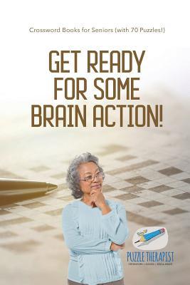 Read online Get Ready for Some Brain Action! Crossword Books for Seniors (with 70 Puzzles!) - Puzzle Therapist | ePub