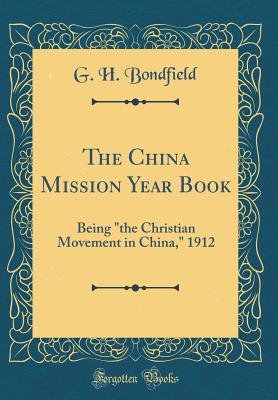 Read The China Mission Year Book: Being the Christian Movement in China, 1912 (Classic Reprint) - G H Bondfield file in PDF
