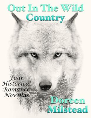 Read online Out in the Wild Country: Four Historical Romance Novellas - Doreen Milstead | ePub