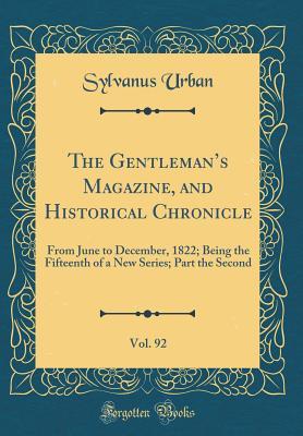 Read The Gentleman's Magazine, and Historical Chronicle, Vol. 92: From June to December, 1822; Being the Fifteenth of a New Series; Part the Second (Classic Reprint) - Sylvanus Urban file in ePub