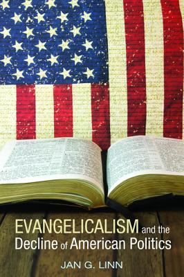 Read Evangelicalism and the Decline of American Politics - Jan G. Linn | PDF