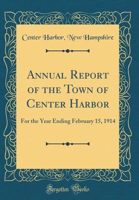 Download Annual Report of the Town of Center Harbor: For the Year Ending February 15, 1914 (Classic Reprint) - Center Harbor New Hampshire | PDF