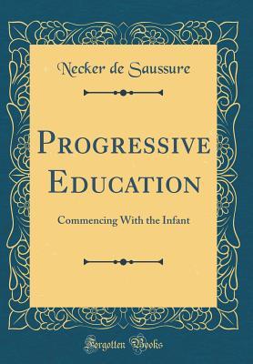 Read online Progressive Education: Commencing with the Infant (Classic Reprint) - Necker De Saussure file in ePub