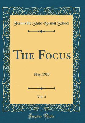 Read The Focus, Vol. 3: May, 1913 (Classic Reprint) - Farmville State Normal School file in ePub