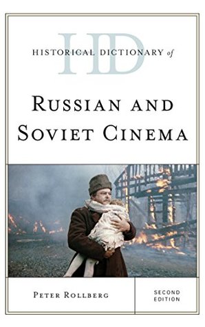 Read Historical Dictionary of Russian and Soviet Cinema (Historical Dictionaries of Literature and the Arts) - Peter Rollberg | ePub