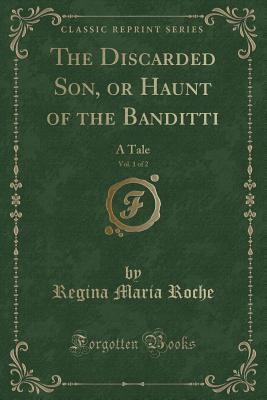Download The Discarded Son, or Haunt of the Banditti, Vol. 1 of 2: A Tale (Classic Reprint) - Regina Maria Roche file in ePub
