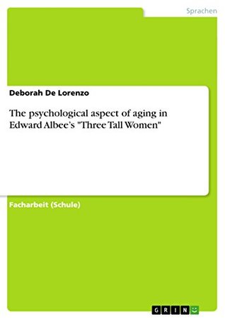 Read online The psychological aspect of aging in Edward Albee’s Three Tall Women - Deborah De Lorenzo file in ePub