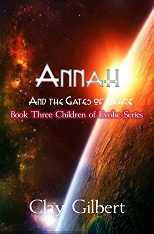 Download Annah and the Gates of Grace (Annah and the Children of Evohe Book 3) - Clay Gilbert | PDF