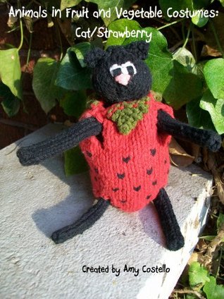 Read online Animals in Fruit and Vegetable Costumes: Cat/Strawberry - Amy Costello | ePub