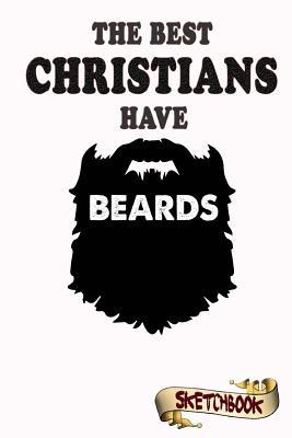 Download The Best Christians Have Beards Sketchbook: Journal, Drawing and Notebook Gift for Bearded Jesus Christ Religion, Faith, Christianity. - M. Shafiq | ePub