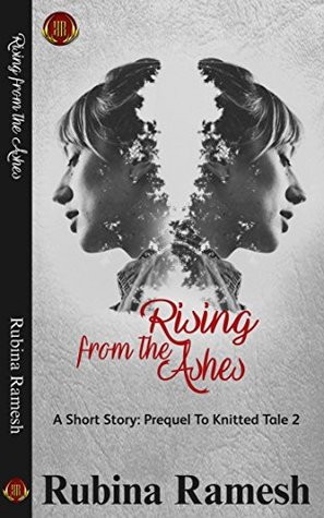 Download Rising From The Ashes: A Short Story: Prequel to Knitted Tales 2 - Rubina Ramesh | ePub