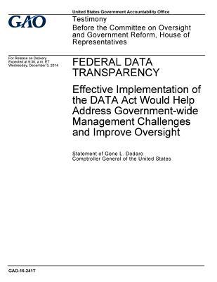 Read Federal Data Transparency: Effective Implementation of the Data ACT Would Help Address Government-Wide Management Challenges and Improve Oversight - U.S. Government Accountability Office | ePub