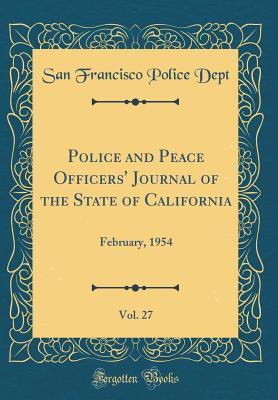 Download Police and Peace Officers' Journal of the State of California, Vol. 27: February, 1954 (Classic Reprint) - San Francisco Police Dept file in PDF