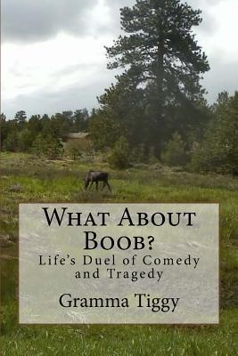Read What about Boob?: Life's Duel of Comedy and Tragedy - Gramma Tiggy | ePub