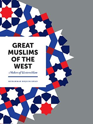 Read online Great Muslims of the West: Makers of Western Islam - Muhammad Mojlum Khan file in ePub